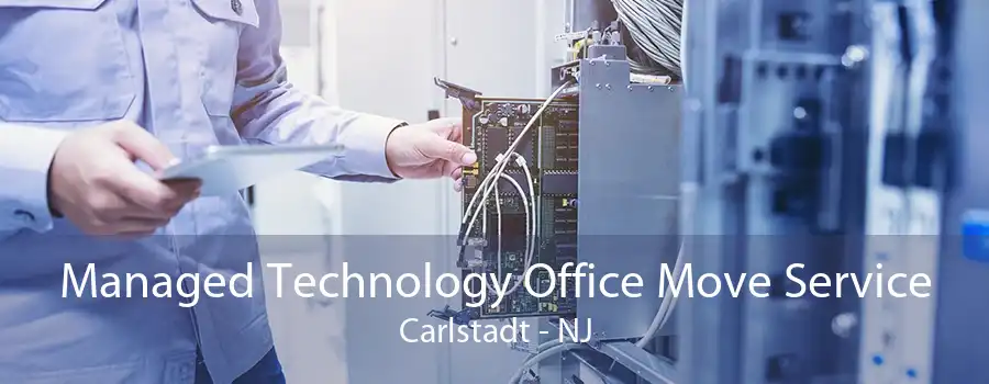 Managed Technology Office Move Service Carlstadt - NJ