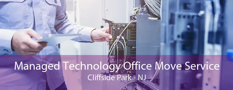 Managed Technology Office Move Service Cliffside Park - NJ