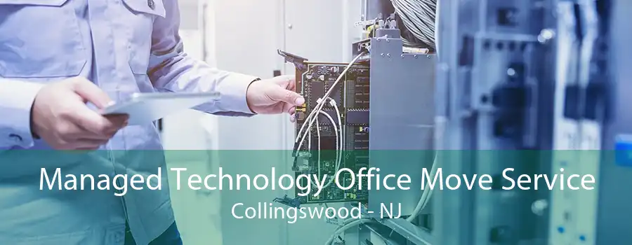 Managed Technology Office Move Service Collingswood - NJ