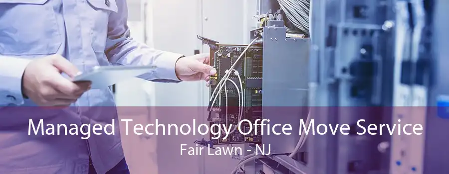 Managed Technology Office Move Service Fair Lawn - NJ