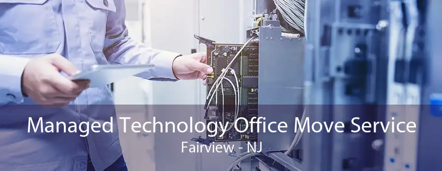 Managed Technology Office Move Service Fairview - NJ