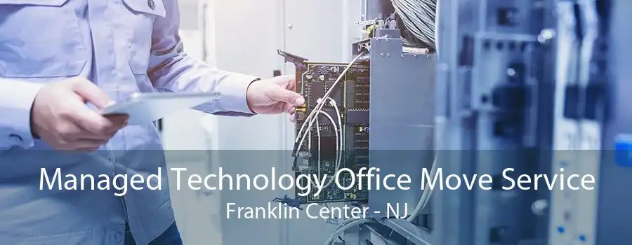 Managed Technology Office Move Service Franklin Center - NJ