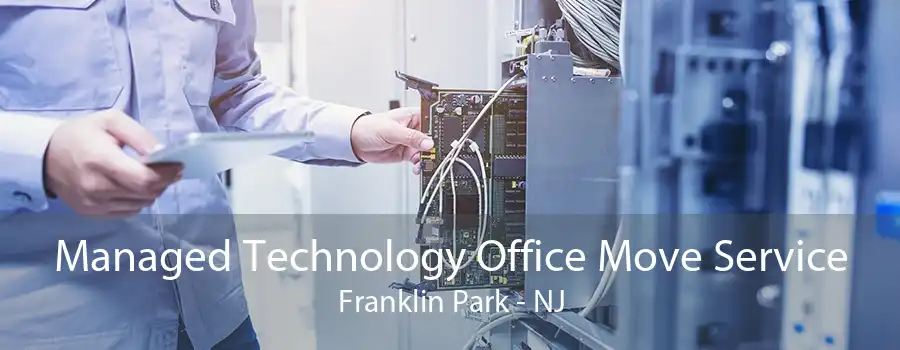 Managed Technology Office Move Service Franklin Park - NJ