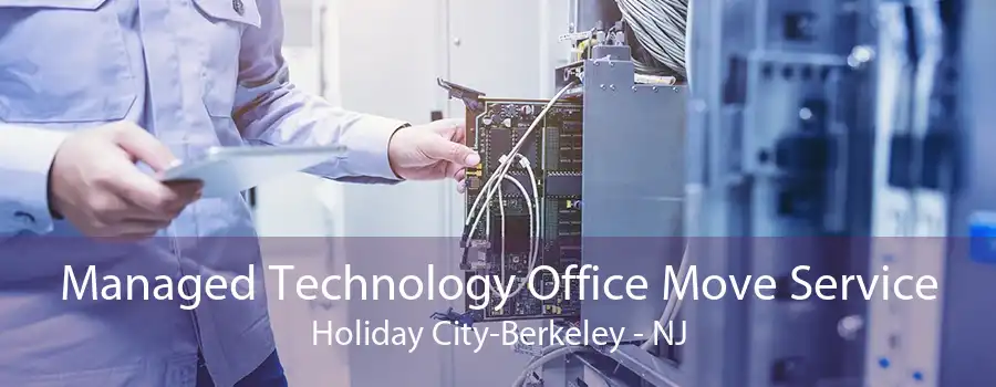 Managed Technology Office Move Service Holiday City-Berkeley - NJ