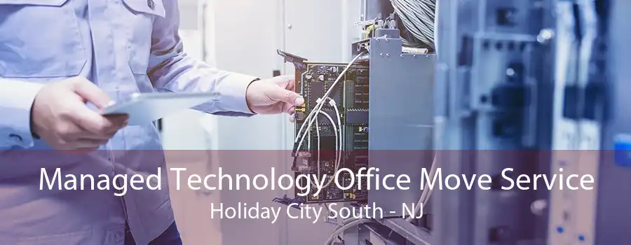 Managed Technology Office Move Service Holiday City South - NJ