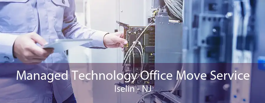 Managed Technology Office Move Service Iselin - NJ