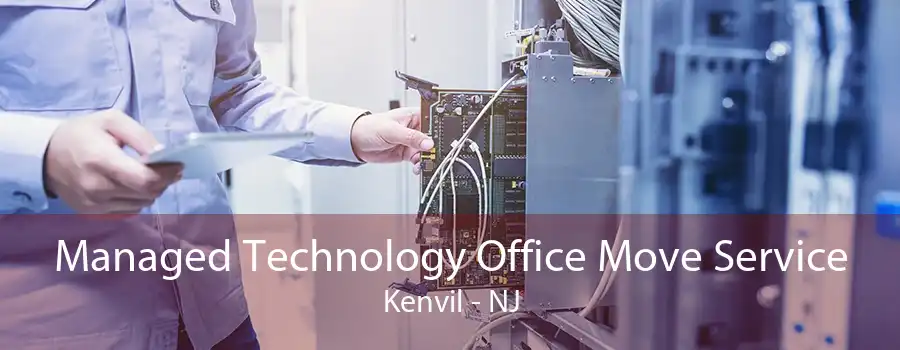 Managed Technology Office Move Service Kenvil - NJ