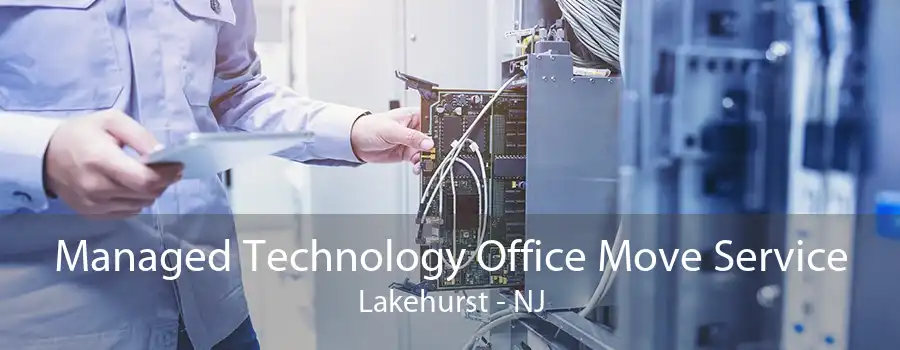 Managed Technology Office Move Service Lakehurst - NJ