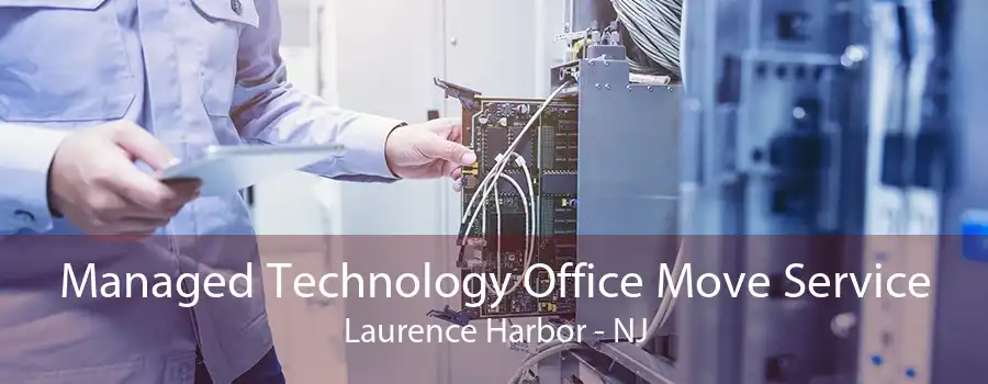 Managed Technology Office Move Service Laurence Harbor - NJ