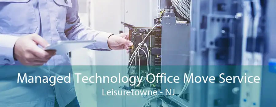 Managed Technology Office Move Service Leisuretowne - NJ