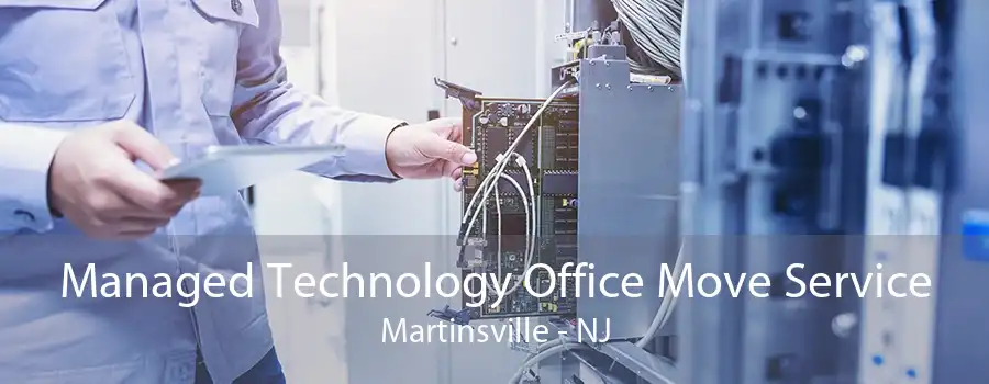 Managed Technology Office Move Service Martinsville - NJ