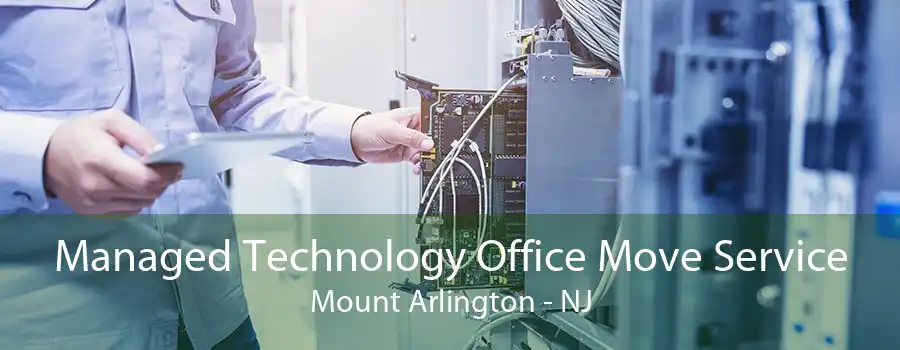 Managed Technology Office Move Service Mount Arlington - NJ