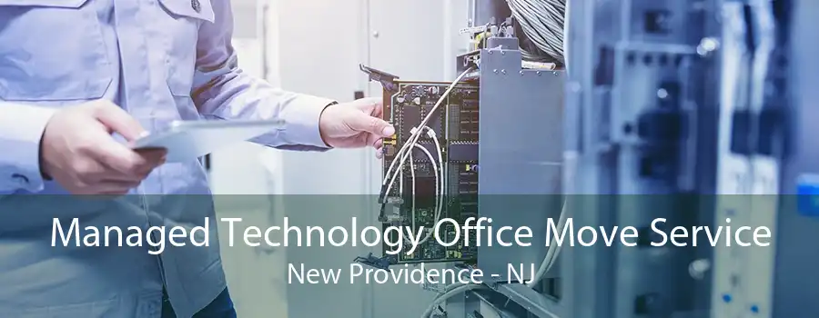 Managed Technology Office Move Service New Providence - NJ