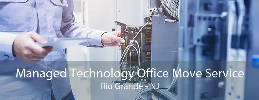 Managed Technology Office Move Service Rio Grande - NJ