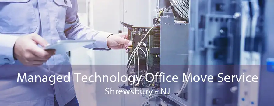 Managed Technology Office Move Service Shrewsbury - NJ