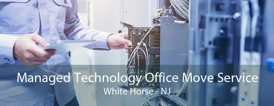 Managed Technology Office Move Service White Horse - NJ