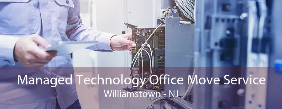 Managed Technology Office Move Service Williamstown - NJ