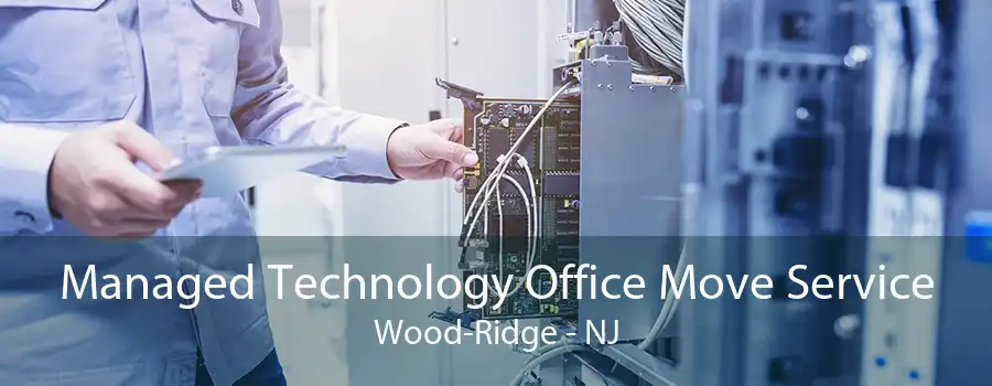 Managed Technology Office Move Service Wood-Ridge - NJ