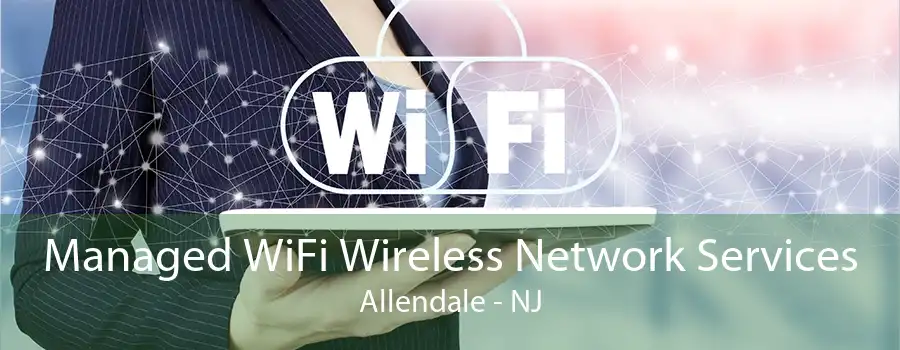 Managed WiFi Wireless Network Services Allendale - NJ