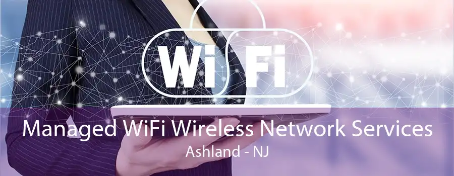 Managed WiFi Wireless Network Services Ashland - NJ