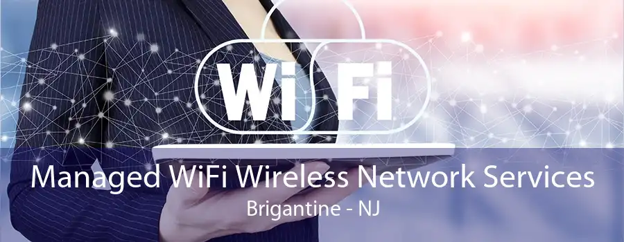 Managed WiFi Wireless Network Services Brigantine - NJ