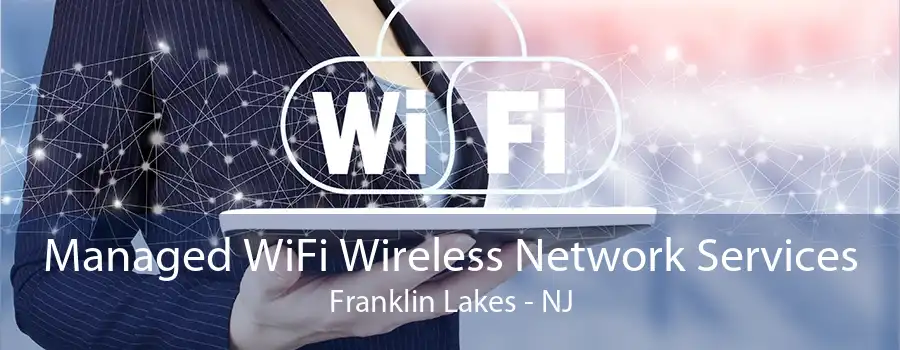 Managed WiFi Wireless Network Services Franklin Lakes - NJ