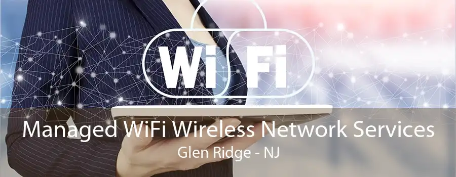 Managed WiFi Wireless Network Services Glen Ridge - NJ