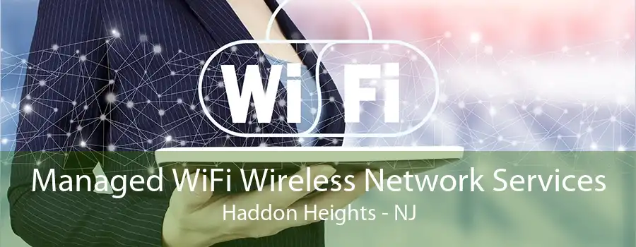 Managed WiFi Wireless Network Services Haddon Heights - NJ