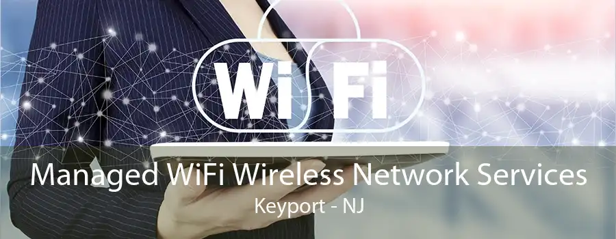 Managed WiFi Wireless Network Services Keyport - NJ