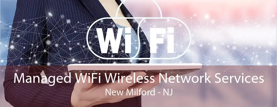Managed WiFi Wireless Network Services New Milford - NJ