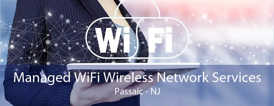 Managed WiFi Wireless Network Services Passaic - NJ