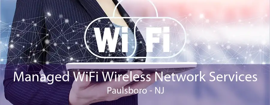 Managed WiFi Wireless Network Services Paulsboro - NJ