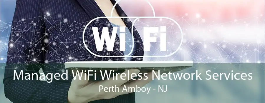 Managed WiFi Wireless Network Services Perth Amboy - NJ