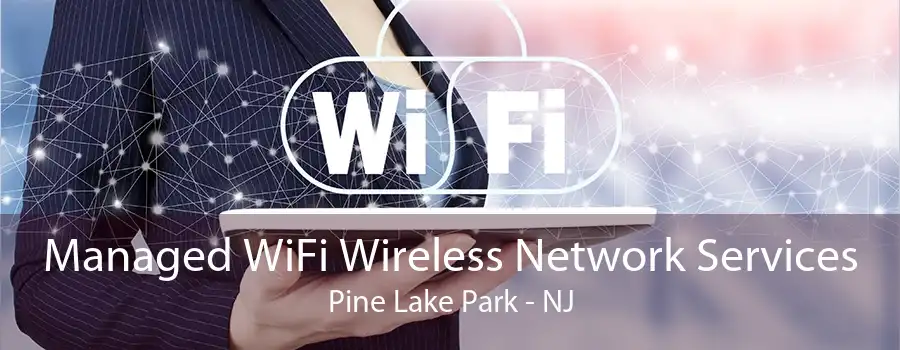 Managed WiFi Wireless Network Services Pine Lake Park - NJ