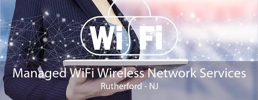 Managed WiFi Wireless Network Services Rutherford - NJ