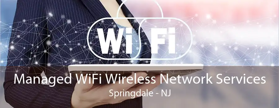 Managed WiFi Wireless Network Services Springdale - NJ