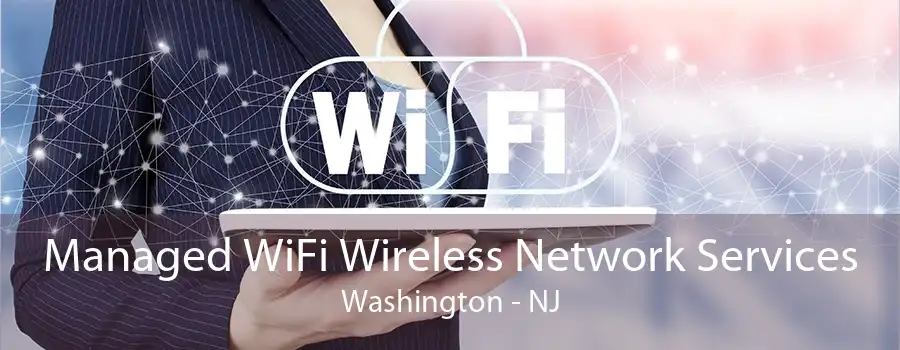 Managed WiFi Wireless Network Services Washington - NJ