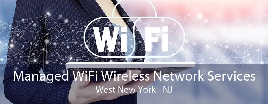 Managed WiFi Wireless Network Services West New York - NJ