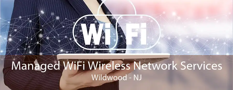 Managed WiFi Wireless Network Services Wildwood - NJ