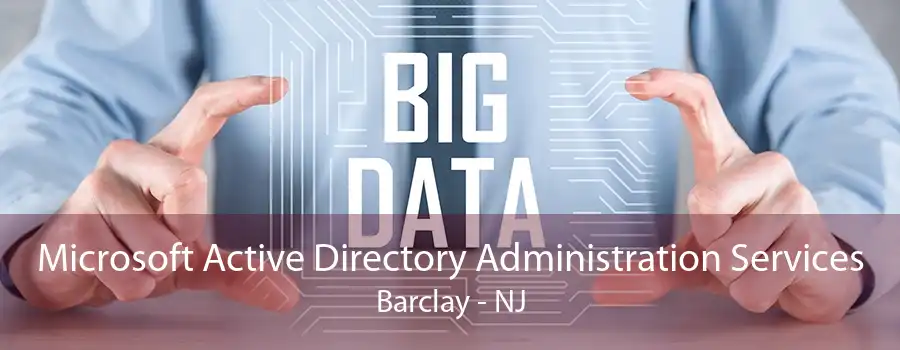 Microsoft Active Directory Administration Services Barclay - NJ