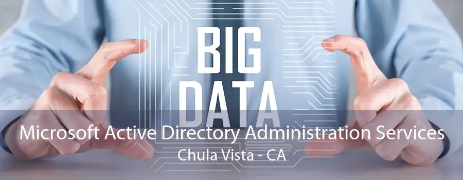 Microsoft Active Directory Administration Services Chula Vista - CA
