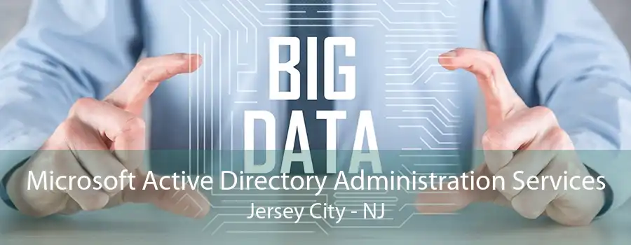 Microsoft Active Directory Administration Services Jersey City - NJ