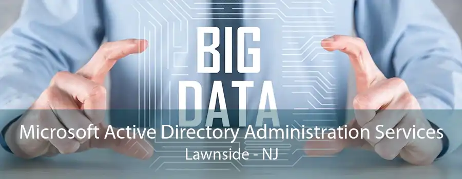 Microsoft Active Directory Administration Services Lawnside - NJ