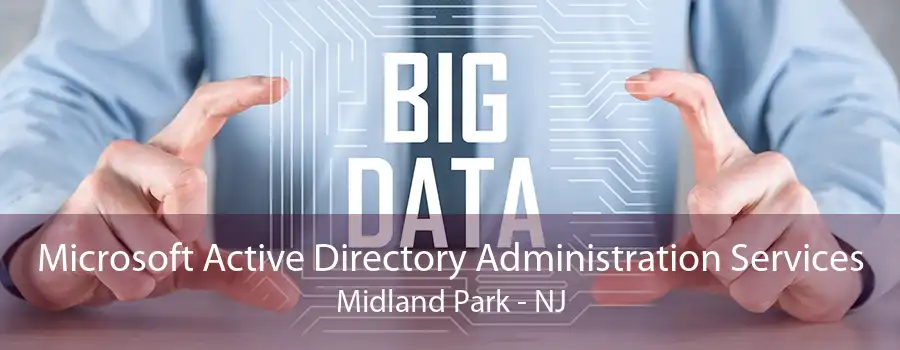Microsoft Active Directory Administration Services Midland Park - NJ