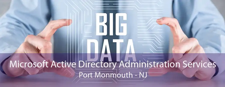 Microsoft Active Directory Administration Services Port Monmouth - NJ