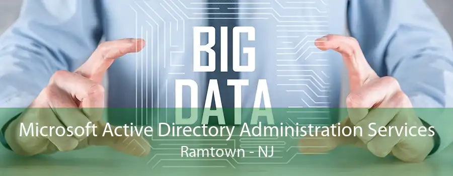 Microsoft Active Directory Administration Services Ramtown - NJ