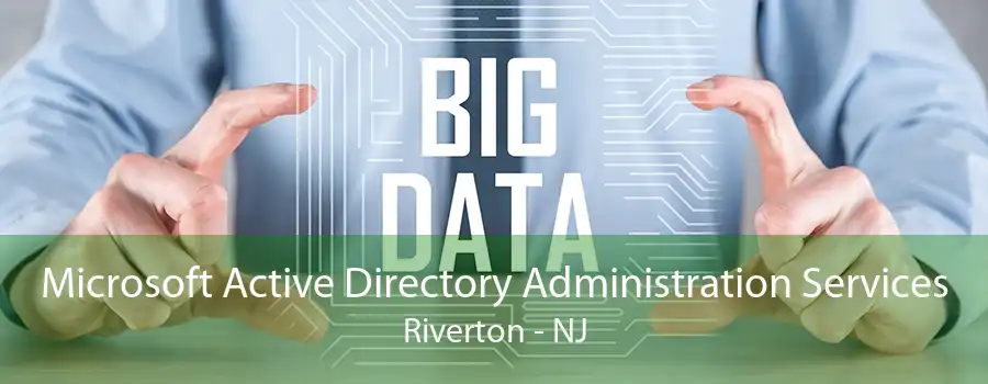 Microsoft Active Directory Administration Services Riverton - NJ