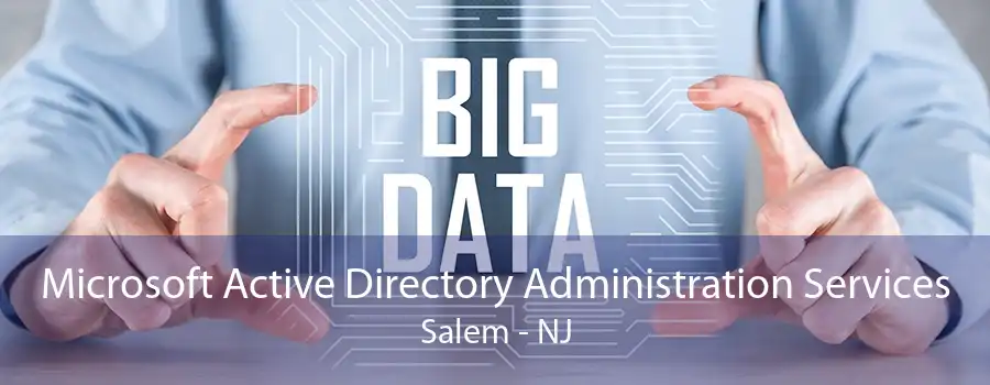 Microsoft Active Directory Administration Services Salem - NJ