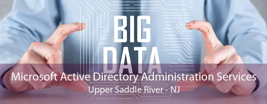 Microsoft Active Directory Administration Services Upper Saddle River - NJ