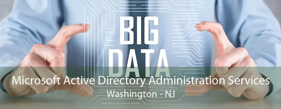 Microsoft Active Directory Administration Services Washington - NJ